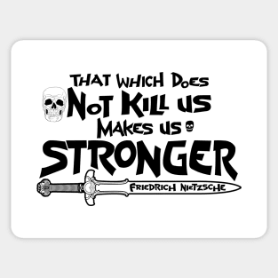 That which does Not kill us makes us stronger Sticker